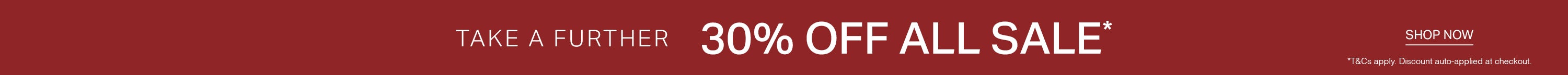 Take A Further 30% Off All Sale | Shop Now
